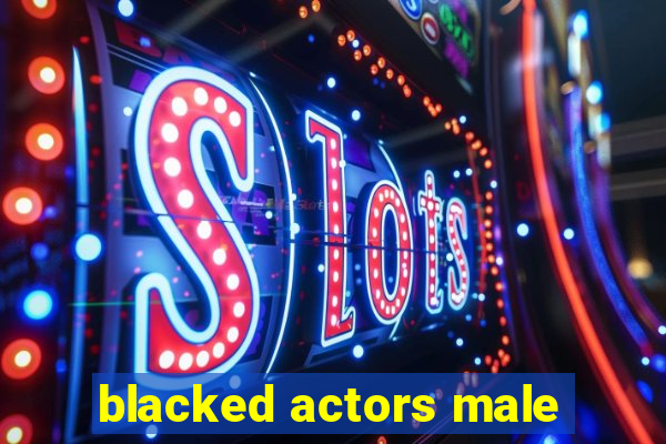 blacked actors male